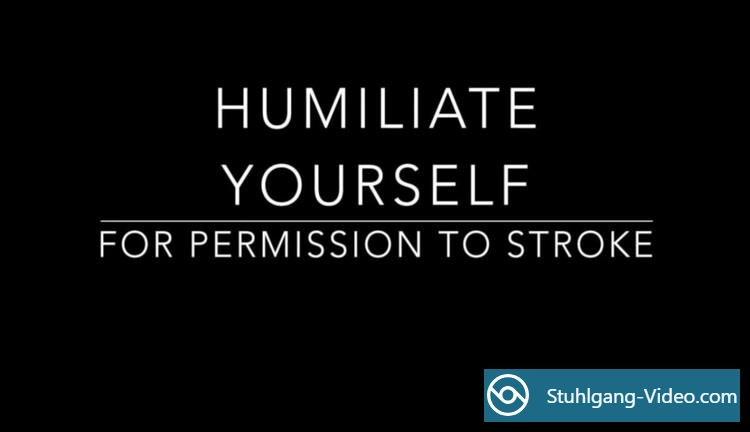 Humiliate Yourself For Permission [FullHD 1080p] Fetisch Porno